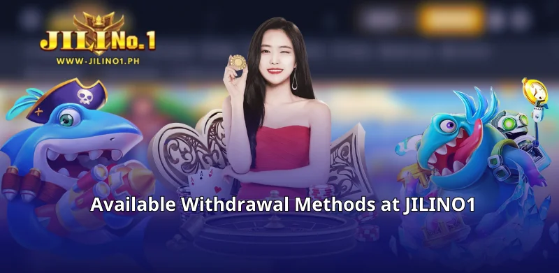 Available Withdrawal Methods at JILINO1